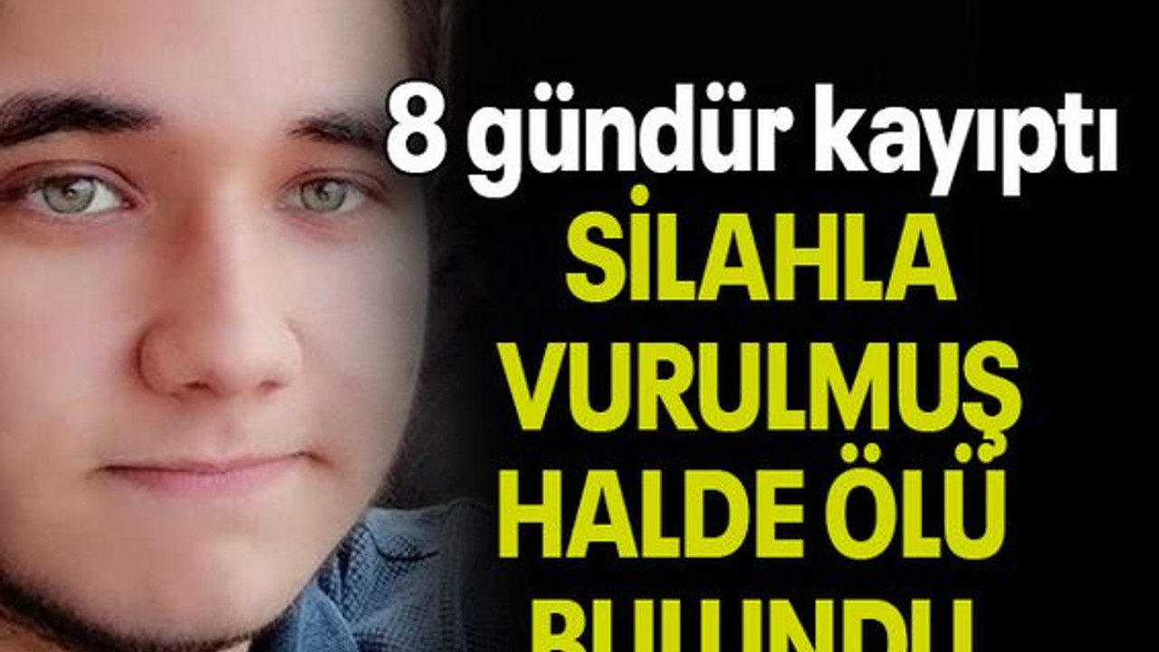 8 gündür kayıptı, SİLAHLA VURULMUŞ HALDE ÖLÜ BULUNDU